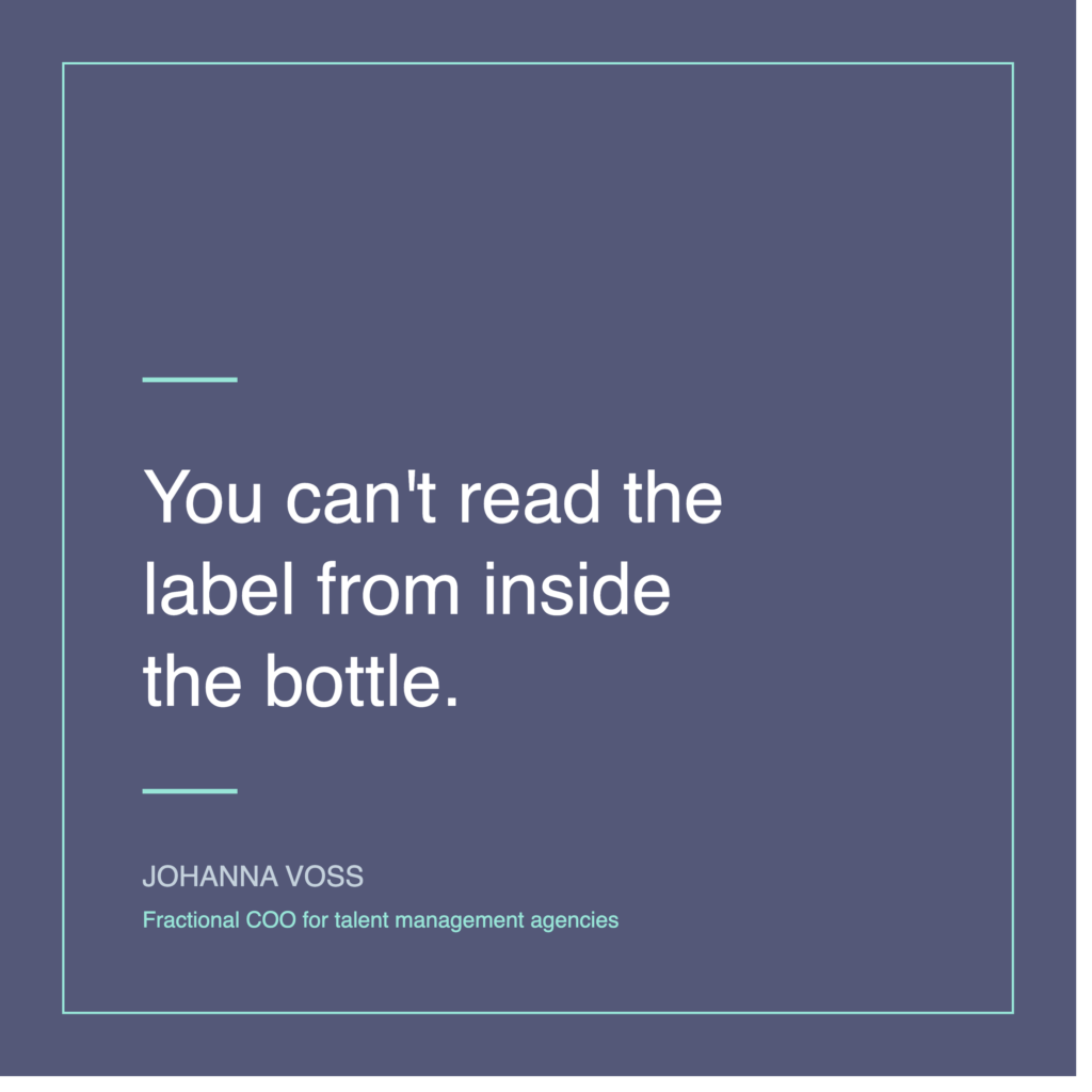 Johanna Voss, fractional COO for talent management agencies, quote graphic: "You can't read the label from inside the bottle."